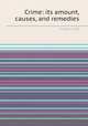 Crime: its amount, causes, and remedies, Frederic Hill 