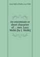 An encomium or short character of ... mrs. Lucy Webb [by J. Webb]., James Webb (of Dublin.),Lucy Webb 