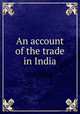 An account of the trade in India, 