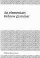 An elementary Hebrew grammar, William Henry Green 