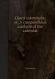 Clavis calendaria; or, A compendious analysis of the calendar, John Brady 