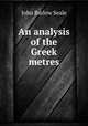 An analysis of the Greek metres, John Barlow Seale 