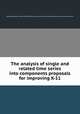 The analysis of single and related time series into components proposals for improving X-11, Raphael Raymond V. Baron,United States. Bureau of the Census,National Bureau of Economic Research 