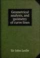 Geometrical analysis, and geometry of curve lines, Sir John Leslie 