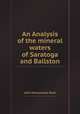 An Analysis of the mineral waters of Saratoga and Ballston, John Honeywood Steel 