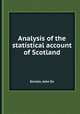 Analysis of the statistical account of Scotland, Sinclair, John Sir 