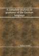 A complete analysis or grammar of the German language, William Render 