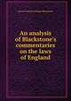 An analysis of Blackstone`s commentaries on the laws of England, Barron Field,Sir William Blackstone 