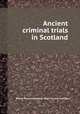 Ancient criminal trials in Scotland, Robert Pitcairn,Scotland. High Court of Justiciary 