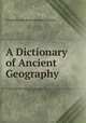 A Dictionary of Ancient Geography, Alexander MacBean,Samuel Johnson 