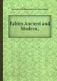 Fables Ancient and Modern;, John Dryden,Ovid,Geoffrey Chaucer,Giovanni Boccaccio,Homer 