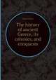 The history of ancient Greece, its colonies, and conquests, John Gillies 