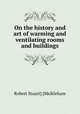 On the history and art of warming and ventilating rooms and buildings, Robert Stuart] [Meikleham 