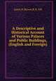 A Descriptive and Historical Account of Various Palaces and Public Buildings, (English and Foreign), James N. Brewer,B. R. Gill 