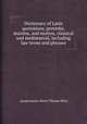 Dictionary of Latin quotations, proverbs, maxims, and mottos, classical and mediaeval, including law terms and phrases, редактор(ы): Henry Thomas Riley 