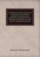 A collection of the moral and instructive sentiments, maxims, cautions, and reflexions, contained in the histories of Pamela, Clarissa, and Sir Charles Grandison, Samuel Richardson 