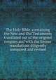 The Holy Bible, containing the New and Old Testaments translated out of the original tongues and with the former translations diligently compared and revised, 