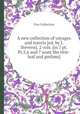 A new collection of voyages and travels [ed. by J. Stevens]. 2 vols. [in 7 pt. Pt.5,6 and 7 want the title-leaf and prelims]., New Collection 