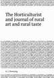 The Horticulturist and journal of rural art and rural taste, A. J. Downing 