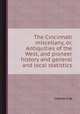 The Cincinnati miscellany, or, Antiquities of the West, and pioneer history and general and local statistics, Charles Cist 