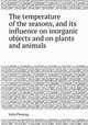 The temperature of the seasons, and its influence on inorganic objects and on plants and animals, John Fleming 