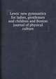 Lewis` new gymnastics for ladies, gentlemen and children and Boston journal of physical culture, 
