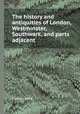 The history and antiquities of London, Westminster, Southwark, and parts adjacent, Thomas Allen 