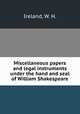 Miscellaneous papers and legal instruments under the hand and seal of William Shakespeare, Ireland, W. H. 