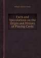 Facts and Speculations on the Origin and History of Playing Cards, William Andrew Chatto 