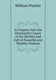 An Inquiry Into the Permanent Causes of the Decline and Fall of Powerful and Wealthy Nations, William Playfair 