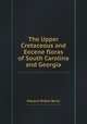 The Upper Cretaceous and Eocene floras of South Carolina and Georgia, Edward Wilber Berry 