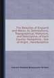 The Beauties of England and Wales, Or, Delineations, Topographical, Historical, and Descriptive, of Each County: Hampshire ; Isle of Wight ; Herefordshire, Edward Wedlake Brayley,John Britton 