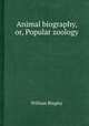Animal biography, or, Popular zoology, William Bingley 
