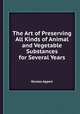 The Art of Preserving All Kinds of Animal and Vegetable Substances for Several Years, Nicolas Appert 