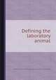 Defining the laboratory animal, International Committee on Laboratory Animals,Institute of Laboratory Animal Resources (U.S.) 
