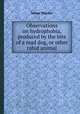 Observations on hydrophobia, produced by the bite of a mad dog, or other rabid animal, James Thacher 