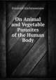 On Animal and Vegetable Parasites of the Human Body, 