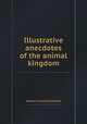 Illustrative anecdotes of the animal kingdom, Samuel Griswold Goodrich 