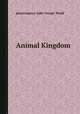 Animal Kingdom, редактор(ы): John George Wood 