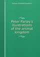 Peter Parley`s illustrations of the animal kingdom, Samuel Griswold Goodrich 