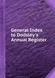 General Index to Dodsley`s Annual Register, 