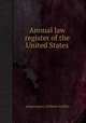 Annual law register of the United States, редактор(ы): William Griffith 