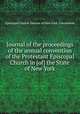 Journal of the proceedings of the annual convention of the Protestant Episcopal Church in [of] the State of New York, Episcopal Church. Diocese of New York. Convention 