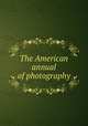 The American annual of photography, 