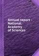 Annual report - National Academy of Sciences, National Academy of Sciences (U.S.),National Research Council (U.S.),National Academy of Engineering,Institute of Medicine (U.S.) 