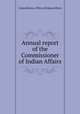 Annual report of the Commissioner of Indian Affairs, United States. Office of Indian Affairs 