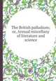 The British palladium; or, Annual miscellany of literature and science, 