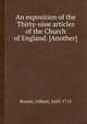 An exposition of the Thirty-nine articles of the Church of England. [Another], Burnet, Gilbert, 1643-1715 