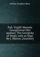 Pub. Virgilii Maronis Georgicorum libri quatuor. The Georgicks of Vergil, with an Engl. By J. Martyn. [Another], Publius Vergilius Maro 