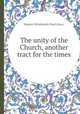 The unity of the Church, another tract for the times, Baptist Wriothesley Noel (hon.) 